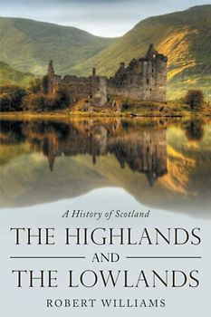 The Highlands and the Lowlands: A History of Scotland
