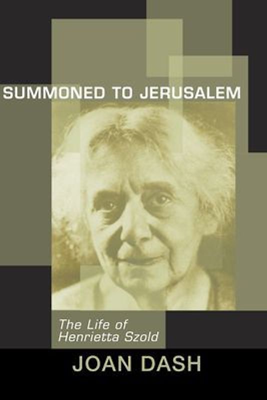 Summoned to Jerusalem: The Life of Henrietta Szold