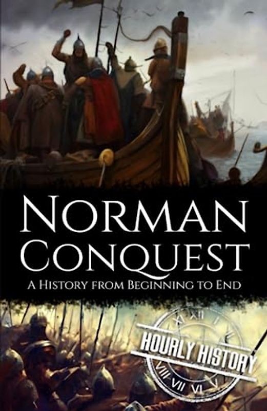 Norman Conquest: A History from Beginning to End