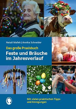 Feste und Bräuche im Jahresverlauf. Das große Praxisbuch