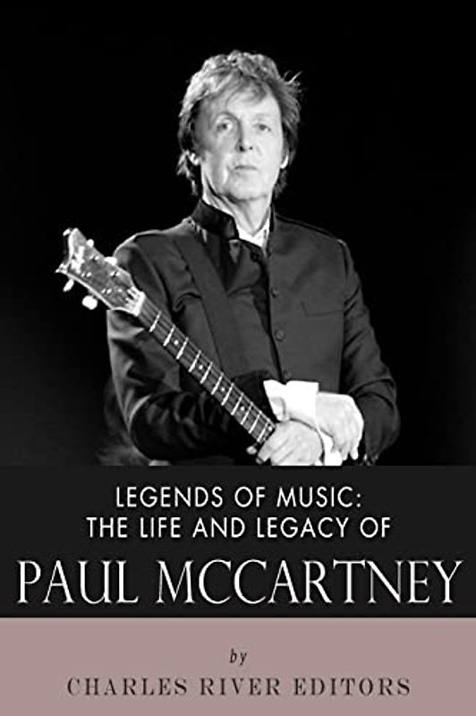 Legends of Music: The Life and Legacy of Paul McCartney