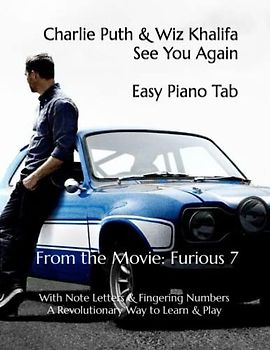 Charlie Puth & Wiz Khalifa See You Again Easy Piano Tab: From the Movie: Furious 7 With Note Letters & Fingering Numbers A Revolutionary Way to Learn & Play