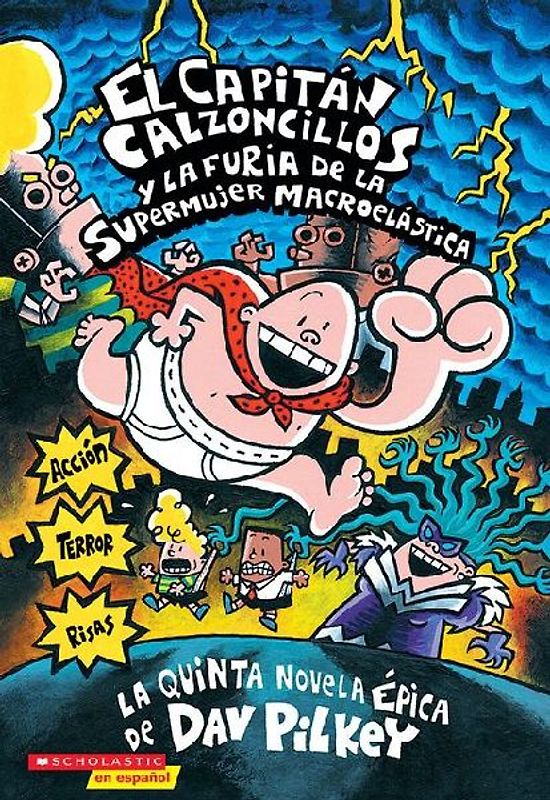 Capitán Calzoncillos Y La Furia de la Supermujer Macroelástica (Captain Underpants #5)