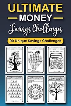 The Ultimate Money Saving Challenge Book: 0 Unique One-of-a-Kind Savings Challenges from $50 to $5000 to Easily Save the Money You Want Right Now!