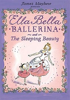 Ella Bella Ballerina and the Sleeping Beauty - Mayhew, James