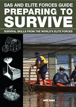 Preparing to Survive: Being ready for when disaster strikes (SAS and Elite Forces Guide)