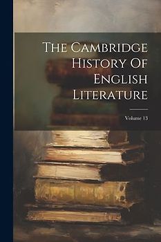 The Cambridge History Of English Literature; Volume 13