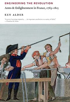 Engineering the Revolution: Arms and Enlightenment in France, 1763-1815