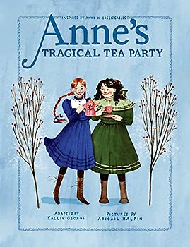 Anne's Tragical Tea Party: Inspired by Anne of Green Gables (An Anne Chapter Book, Band 4)