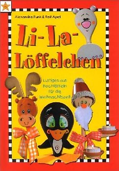 Li-La-Löffelchen. Lustiges aus Kochlöffeln für die Weihnachtszeit