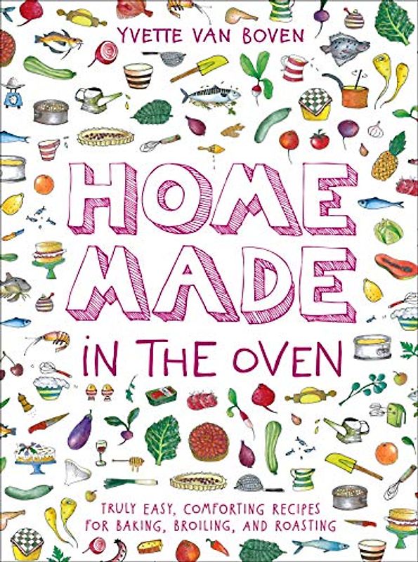 Home Made in the Oven: Truly Easy, Comforting Recipes for Baking, Broiling, and Roasting