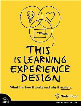 This is Learning Experience Design: What it is, how it works, and why it matters.