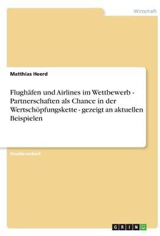 Flughäfen und Airlines im Wettbewerb - Partnerschaften als Chance in der Wertschöpfungskette - gezeigt an aktuellen Beispielen