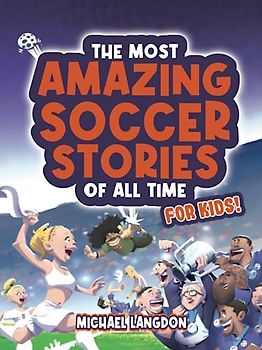 The Most Amazing Soccer Stories of All Time - For Kids!
