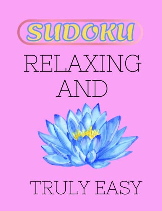 Relaxing and Truly Easy Sudoku: One Puzzle Per Page With Large Grid Size, pring calm with easy to solve Sudoku puzzles,