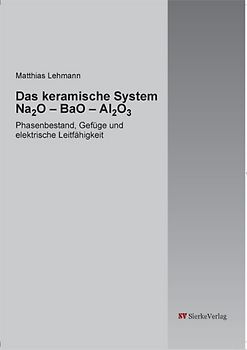 Das keramische System Na2O – BaO – Al2O3. Phasenbestand, Gefüge und elektrische Leitfähigkeit.