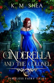 Cinderella and the Colonel: A Timeless Fairy Tale (Timeless Fairy Tales, Band 3)
