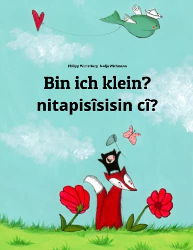 Bin ich klein? nitapisîsisin cî?: Zweisprachiges Bilderbuch Deutsch-Cree (zweisprachig/bilingual)