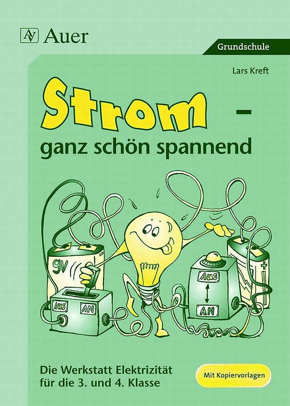 Strom - ganz schön spannend. Die Werkstatt zur Elektrizität, Mit Kopiervorlagen (3. und 4. Klasse)