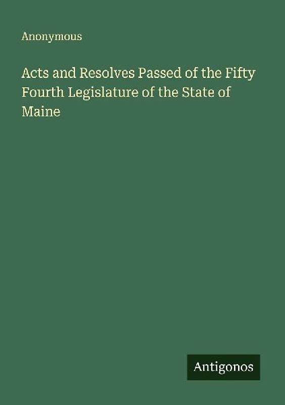 Acts and Resolves Passed of the Fifty Fourth Legislature of the State of Maine