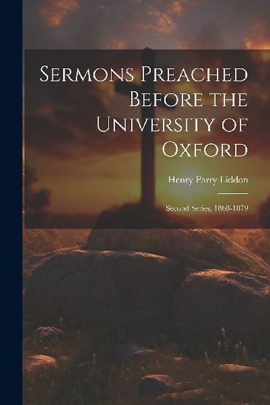 Sermons Preached Before the University of Oxford: Second Series, 1868-1879
