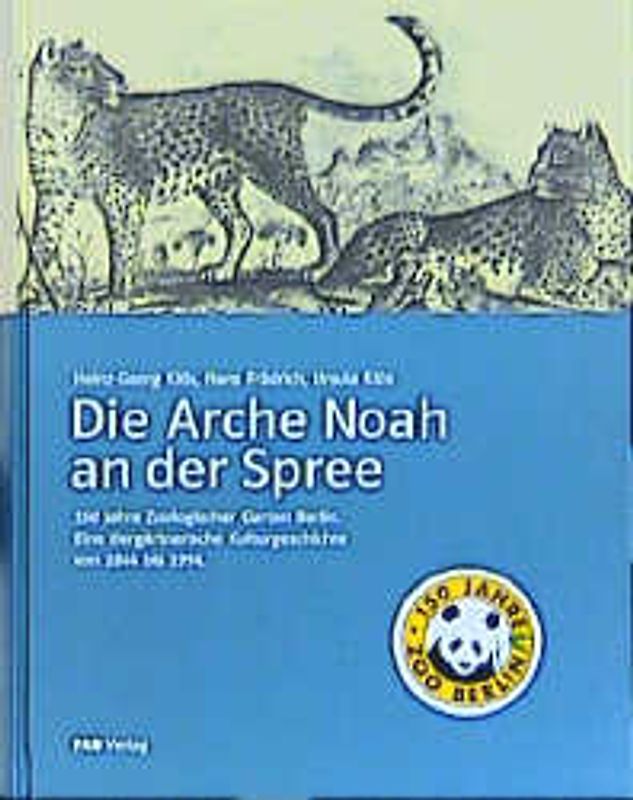 Die Arche Noah an der Spree. 1844-1994: 150 Jahre Zoologischer Garten Berlin. Eine tiergärtnerische Untersuchung