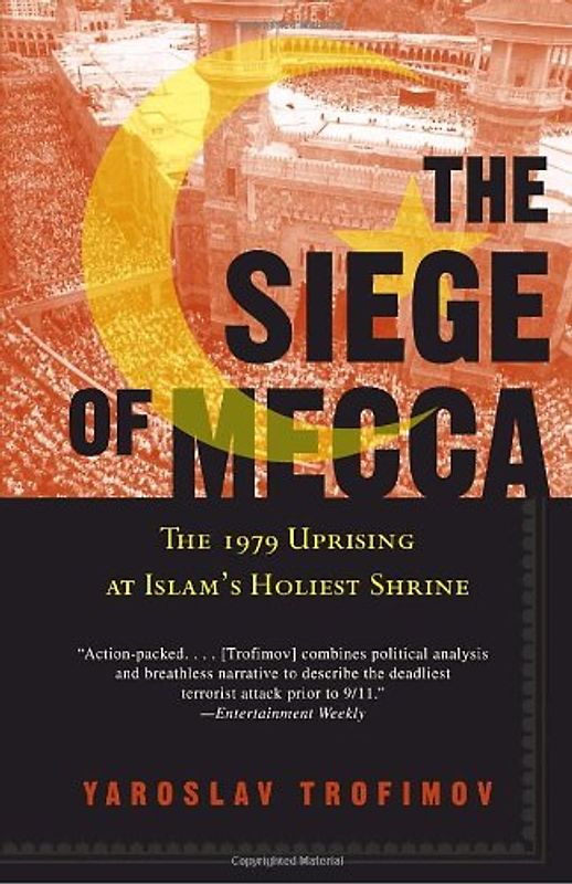 The Siege of Mecca: The 1979 Uprising at Islam's Holiest Shrine - Trofimov, Yaroslav