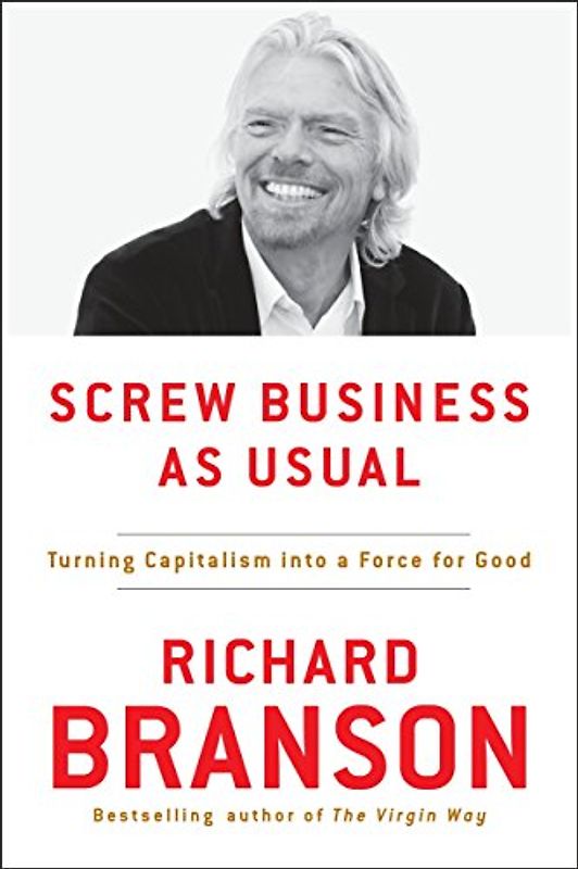 Screw Business as Usual: Turning Capitalism Into a Force for Good