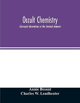 Occult chemistry; clairvoyant observations on the chemical elements