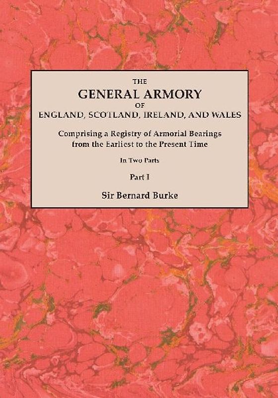 General Armory of England, Scotland, Ireland, and Wales; Comprising a Registry of Armorial Bearings from the Earliest to the Present Time. with a Supp