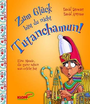Zum Glück bist du nicht Tutanchamun!