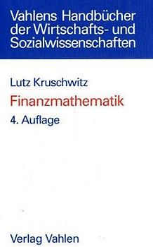 Finanzmathematik. Lehrbuch der Zins-, Renten-, Tilgungs-, Kurs- und Renditeberechnung