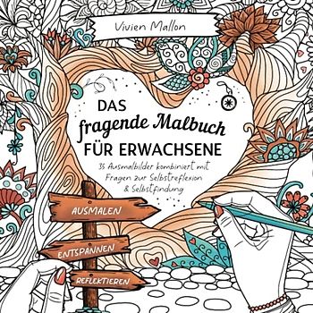 Das fragende Malbuch für Erwachsene: 35 Ausmalbilder kombiniert mit Fragen zur Selbstreflexion & Selbstfindung | Selbstreflexion Buch | Selbstfindung Buch zum Ausfüllen | Malbilder für Erwachsene