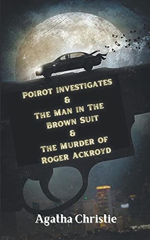 Poirot investigates & The Man in The Brown Suit & The Murder of Roger Ackroyd