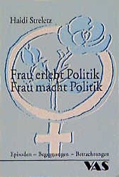 Frau erlebt Politik - Frau macht Politik