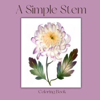 A Simple Stem: 50 Individual Flower Coloring Pages for Adults. Beautiful Detailed Single Flowers for Coloring, Painting or Markers . Large Print 8.5 x 8.5 Size