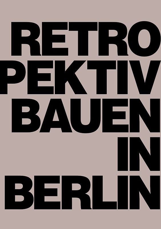 Retrospektiv Bauen in Berlin