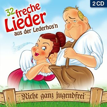 Various - 32 freche Lieder aus der Lederhos'n; Nicht ganz jugendfrei; Ein- und zweideutige Lieder; Zipfl eine Zipfl ausi; Amore in den Bergen; Amanda tua die Hand weg; Die Schleifer von Paris; Madl i möcht die nackat sehn; Gruppen sex im Hühnerstall;