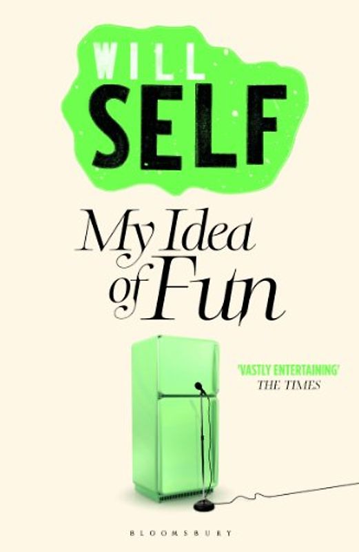 My Idea of Fun - Will Self