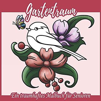 Gartentraum: Ein traumhaftes Malbuch für Senioren