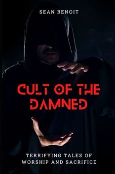 Cult of the Damned: Terrifying Tales of Worship and Sacrifice