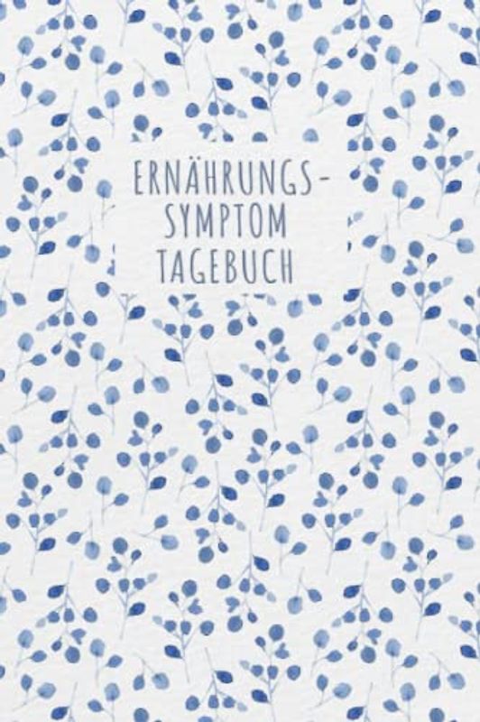 Ernährungs- Symptom Tagebuch: zum Ausfüllen und Zuordnen von Beschwerden bei ... Crohn,Colitis ulcerosa,Leaky Gu