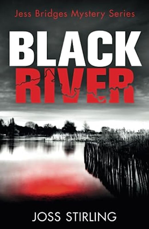 BLACK RIVER: An absolutely gripping new crime thriller filled with shocking twists you won’t see coming (A Jess Bridges Mystery, Band 1)