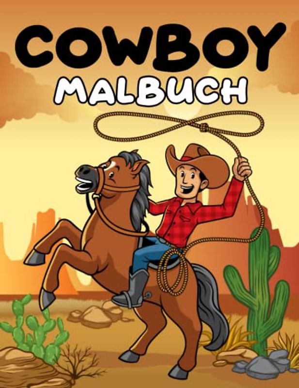 Cowboy Malbuch: Mehr Ausmalbildern und um den Wilder Westen Kleine Cowboys, Cowgirls, Pferde und westliche Landschaften - Ausmalbuch für Kinder