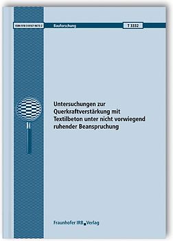 Untersuchungen zur Querkraftverstärkung mit Textilbeton unter nicht vorwiegend ruhender Beanspruchung. Abschlussbericht
