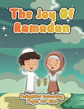 The Joy of Ramadan: Delightful Colouring Pages for Kids: Discover the Spirit of Ramadan: Engaging Coloring Pages for Young Explorers