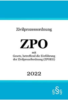 Zivilprozessordnung ZPO 2022: mit Gesetz, betreffend die Einführung der Zivilprozeßordnung (ZPOEG)