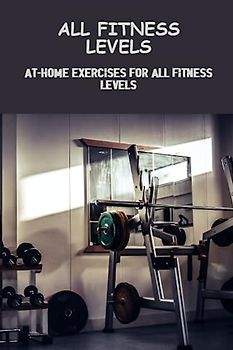 All Fitness Levels: At-Home Exercises For All Fitness Levels