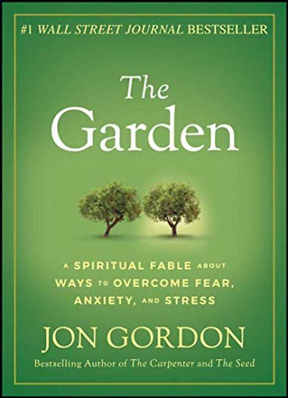 The Garden: A Spiritual Fable About Ways to Overcome Fear, Anxiety, and Stress (Jon Gordon)