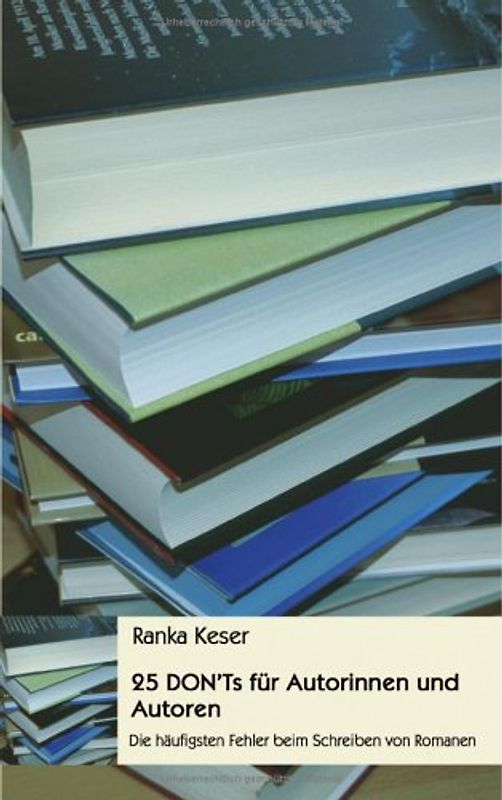 25 DON'Ts für Autorinnen und Autoren. Die häufigsten Fehler beim Schreiben von Romanen